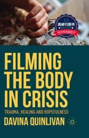 预订 高被引图书 Filming the Body in Crisis: Trauma, Healing and Hopefulness