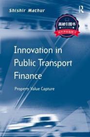 预订 高被引图书Innovation in Public Transport Finance: Property Value Capture. Shishir Mathur