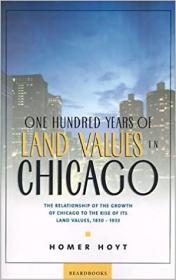 英文原版One Hundred Years of Land Values in Chicago: The Relationship of the Growth of Chicago to the Rise of Its Land Values, 1830-1933