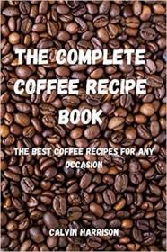 英文原版The Complete Coffee Recipe Book: The Best Coffee Recipes for Any Occasion