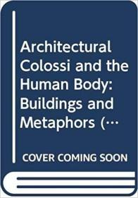 英文原版 高被引图书Architectural Colossi and the Human Body: Buildings and Metaphors