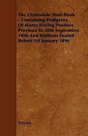 英文原版 The Clydesdale Stud-Book - Containing Pedigrees of Mares Having Produce Previous to 30th September, 1896 and Stallions Foaled Before 1st January 1896