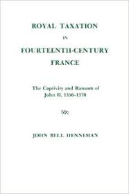 英文原版Royal Taxation in Fourteenth-Century France: The Captivity and Ransom of John II, 1356-1370
