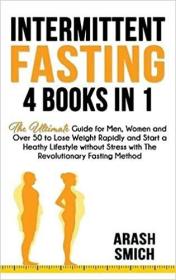 英文原版 Intermittent Fasting: 4 in 1 Bundle The Ultimate Guide for Men, Women and Over 50 to Lose Weight Rapidly and Start a Heathy Lifestyle withou