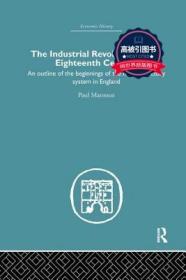 预订 高被引图书 The Industrial Revolution in the Eighteenth Century: An outline of the beginnings of the modern factory system in England