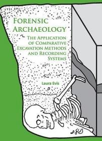 英文原版  Forensic Archaeology: The Application of Comparative Excavation Methods and Recording Systems