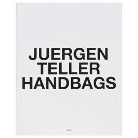 Juergen Teller: Handbags 时尚摄影师尤尔根·泰勒：包包 原版