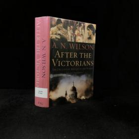 2005年 A. N. 威尔逊 (Wilson, A. N.) 《维多利亚时代之后：英国在世界上的衰落》,几十幅插图，精装，After the Victorians: The Decline of B