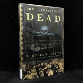 2009年 斯蒂芬·塔爾蒂《光榮之死：關于傷寒如何殺死拿破侖最偉大軍隊的恐怖故事》,精裝，The Illustrious Dead: The Terrifying Story of How Typhu