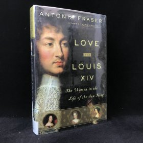 2006年 安东尼娅·弗雷泽 《爱情与路易十四：太阳国王生活中的女性们》,精装，有插图，Love and Louis XIV: The Women in the Life of the Sun Kin