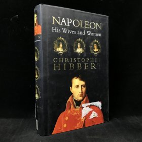 2002年 克里斯托弗·希伯特 《拿破仑：他的妻子和女人们》，精装，有插图，Napoleon: His Wives and Women