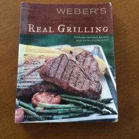 Weber's Real Grilling: Over 200 Original Recipes（英文原版真 正烧烤 ）