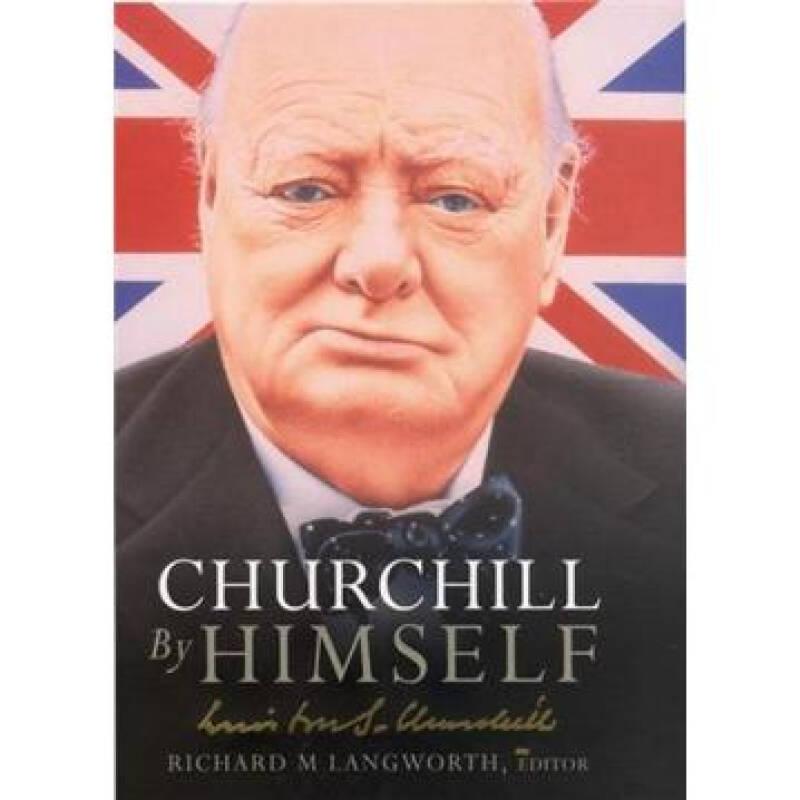 ChurchillbyHimself:TheLife,TimesandOpinionsofWinstonChurchillinHisOwnWords