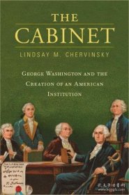 The Cabinet George Washington and the Creation of an American Institution 英文原版 内阁