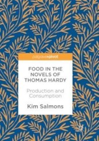 预订 Food in the Novels of Thomas Hardy: Production and Consumption 托马斯·哈代小说中的食物：生产和消费，英文原版