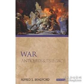 战争 古代的遗产 War Antiquity and Its Legacy 英文原版 艾尔弗雷德布拉德福德 AlfredS.Bradford I.B.Tauris
