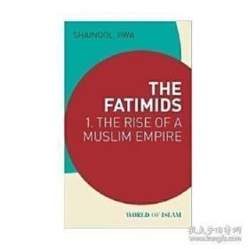 原版全新法蒂玛王朝：伊斯兰世界的崛起 (909 - 969) 英文原版 Fatimids Rise of a Muslim Empire Shainool Jiwa I.B.Tauris