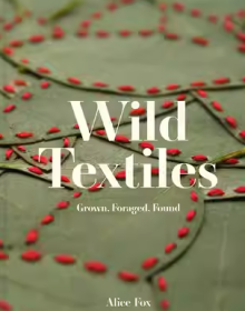 野生紡織品 Wild Textiles: Grown, Foraged, Found