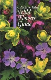 Alaska Yukon Wild Flowers Guide /by White  H.A.; W... Alaska