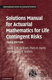 解决方案手册精算数学对生活或有风险(国际精算系列)Solutions Manual for Actuarial Mathematics for Life Contingent Risks (International Series on Actuarial Science)