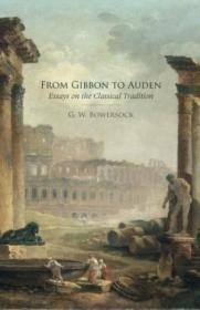 From Gibbon To Auden: Essays On The Classical Tradition /G.w