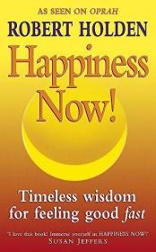 Happiness Now!: Timeless Wisdom for Feeling Good Fast /Rober