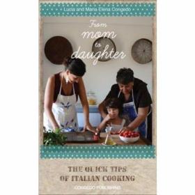 From Mom to Daughter The Quick Tips of Italian Cooking /Luci