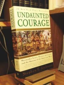 Undaunted Courage: Meriwether Lewis  Thomas Jefferson  and t