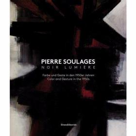 Pierre Soulages Noir Lumière /Edited by Silvana Editoriale