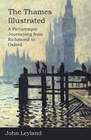 The Thames Illustrated: A Picturesque Journeying From Richmo