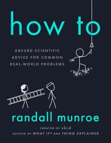 如何:为常见的现实世界的荒谬的科学建议的问题How To: Absurd Scientific Advice for Common Real-World Problems