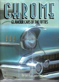 Chrome: Glamour Cars of the Fifties-铬：五十年代的魅力汽车 /