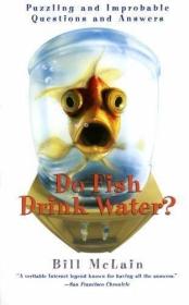 Do Fish Drink Water?: Puzzling and Improbable Questions and