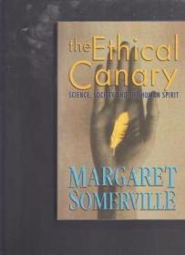 The Ethical Canary: Science  Society and the Human Spirit /S