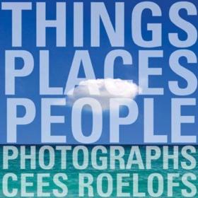 Things - Places - People Photographs Cees Roelofs /Cees Roel