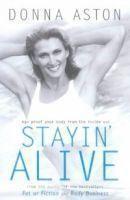 Stayin' Alive Age-proof your body from the inside Out /Aston