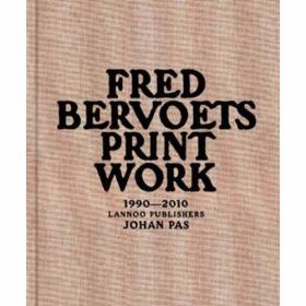 Fred Bervoets Printwork 1990 - 2010 /Johan Pas Editions Lann