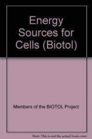 Energy Sources for Cells (Biotol S.) /Members of the BI... B