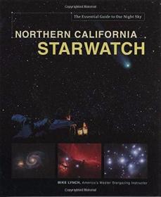 Northern California StarWatch: The Essential Guide to Our Ni