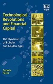 Technological Revolutions and Financial Capital: The Dynamics of Bubbles and Golden Ages-技术革命与金融资本 /Carlota Perez