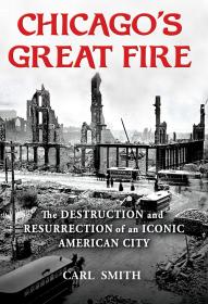 Chicago s Great Fire The Destruction and Resurrection of an Iconic American City 英文原版 芝加哥大火