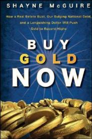 英文原版 Buy Gold Now: How a Real Estate Bust, Our Bulging National Debt, and the Languishing Dollar Will Push Gold to Record Highs