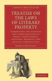 英文原版 Treatise on the Laws of Literary Property: Comprising the Statutes and Cases Relating to Books, Manuscripts, Lectures, Dramatic and Musical Compositio