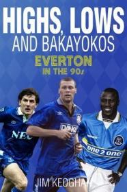 英文原版Highs, Lows and Bakayokos: Everton in the 1990s