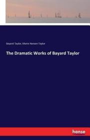 英文原版The Dramatic Works of Bayard Taylor