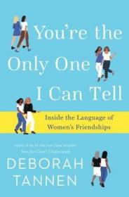 英文原版You're the Only One I Can Tell: Inside the Language of Women's Friendships