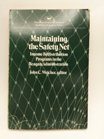 Maintaining the Safety Net: Income Redistribution Programmes in the Reagan Administration (Studies in economic policy) 英文原版-《维护安全网：里根政府的收入再分配计划（经济政策研究）》