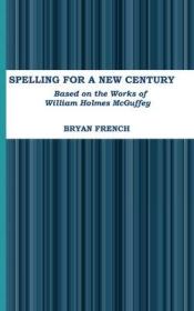 現貨Spelling for a New Century: Based on the Works of William Holmes McGuffey[9781365682025]
