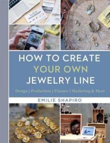 现货How to Create Your Own Jewelry Line: Design - Production - Finance - Marketing & More[9781454709336]
