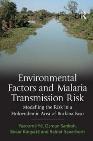 现货 Environmental Factors And Malaria Transmission Risk: Modeling The Risk In A  Holoendemic Area Of Burkina Faso [9780754675709]